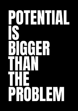 Potential is Bigger Than the Problem