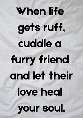 Cuddle a Furry Friend Quote
