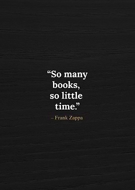 So Many Books So Little Time – Frank Zappa Quote