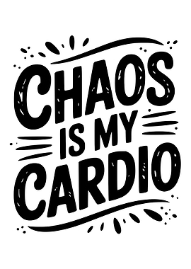 Chaos Is My Cardio Typography Art