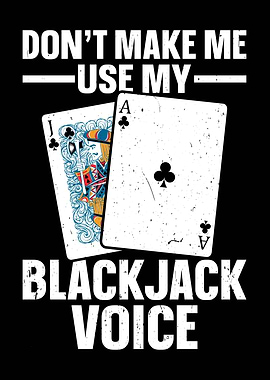 Don't Make Me Use Blackjack Voice