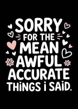 Sorry for the Mean Things