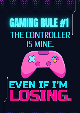 Gaming Rule #1 Controller is Mine
