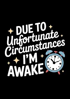 Unfortunate Circumstances I'm Awake