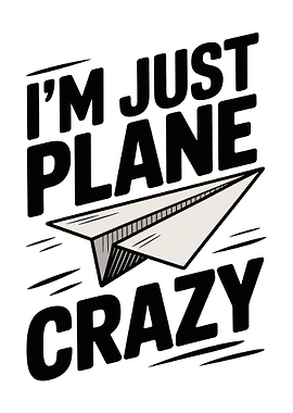 I'm Just Plane Crazy