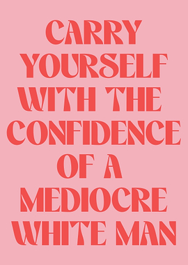 Confidence of a Mediocre White Man