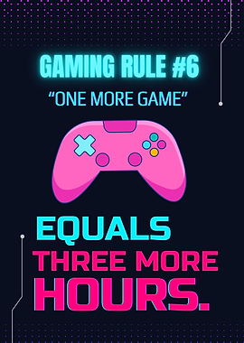 Gaming Rule #6: One More Game