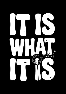 It Is What It Is Dandelion