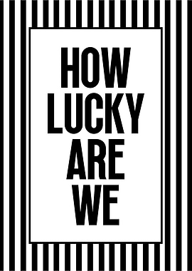 How Lucky Are We Typography Art