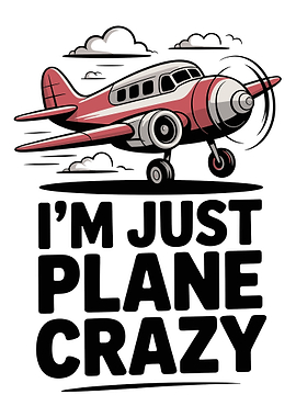 I'm Just Plane Crazy Airplane Art
