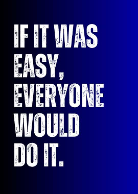 Inspirational Quote: If It Was Easy