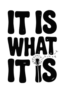 It is what it is dandelion