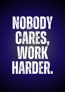 Nobody Cares, Work Harder Motivation