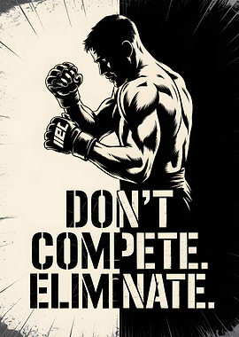 Don't Compete. Eliminate. MMA Fighter.