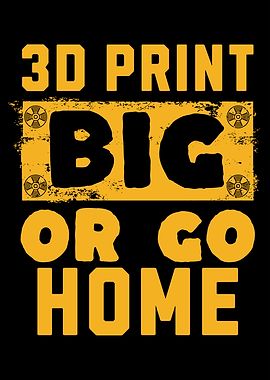 3D Print Big or Go Home