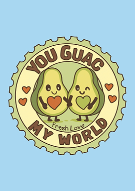 You Guac My World Avocado Love