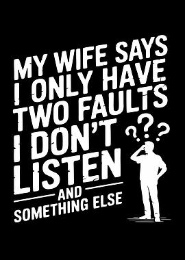 Wife Says I Don't Listen And Something Else