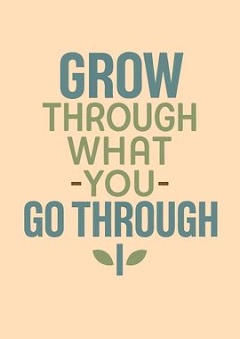 Grow Through What You Go Through