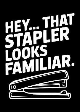 Hey... That Stapler Looks Familiar