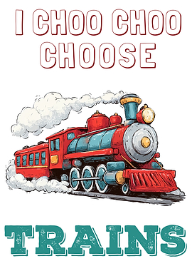 I Choo Choo Choose Trains Locomotive Railway Kids