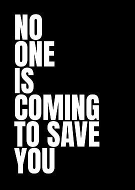 No One Is Coming To Save You