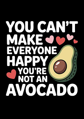 You Can't Make Everyone Happy Avocado