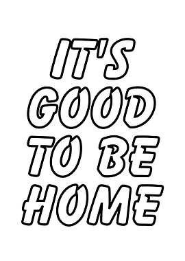 It's Good to Be Home