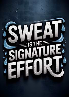 Sweat is the Signature Effort