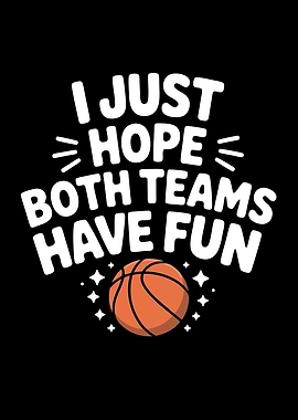 Hope Both Teams Have Fun Basketball