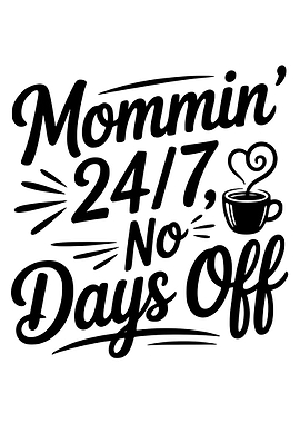 Mommin' 24/7 No Days Off