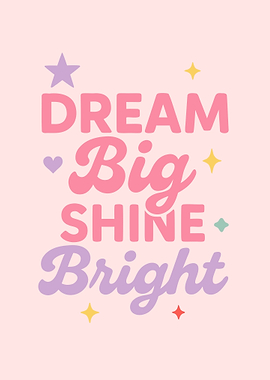 Dream Big Shine Bright Typography Art