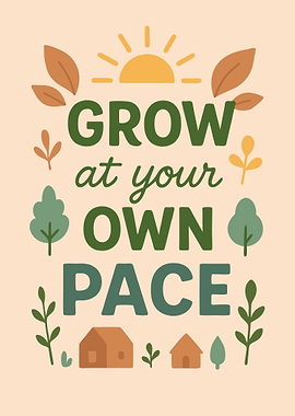 Grow at Your Own Pace