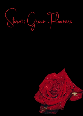 🌹 Storms Grow Flowers 🌹