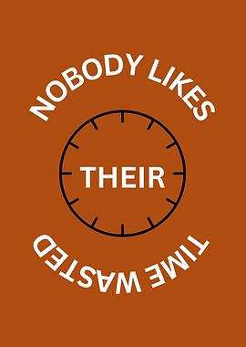 Nobody Likes Their Time Wasted