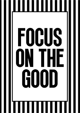 Focus on the Good - Motivational Art