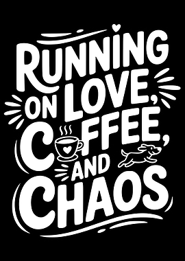 Running on Love, Coffee, and Chaos