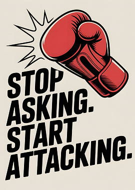 Stop Asking, Start Attacking Poster