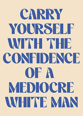 Mediocre White Man Confidence Text Art