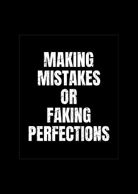 Making Mistakes or Faking Perfections