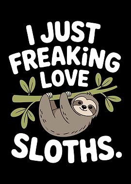 I Just Freaking Love Sloths