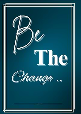 Be The Change Inspirational Quote Poster