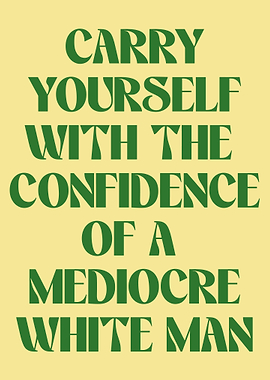 Mediocre White Man Confidence Text Art