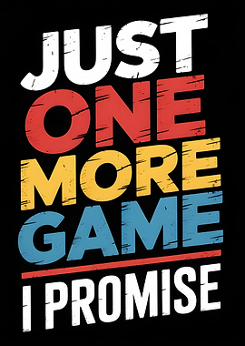 Just One More Game I Promise