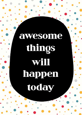 Awesome Things Will Happen Today