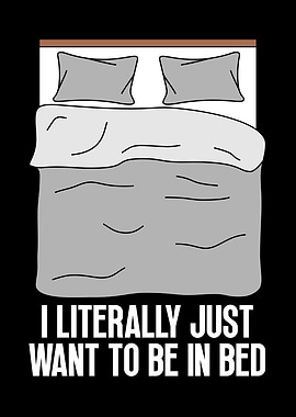 I Literally Just Want to Bed