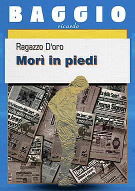 Baggio: Ragazzo D'oro, Morì in piedi