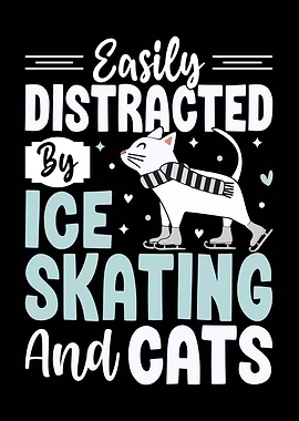 Easily Distracted by Ice Skating and Cats