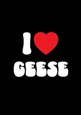 I Love Geese Goose Graphic