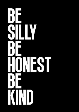 Be Silly, Be Honest, Be Kind
