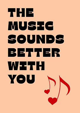 Music Sounds Better With You With Heart Shaped Music Notes